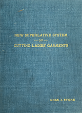 New Superlative System Of Cutting Ladies Garments Based Upon A Scientific Sure And Simple Method Giving The Correct Proportions For Each Type Of Form Of Every Size With Variations For All Kinds Of Disproportionate Shapes And Forms