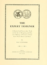 The Expert Designer A Practical And Up-to-date Work On The Art Of Designing And Pattern-making Of Womens Cloaks Suits Waists Dresses And Skirts