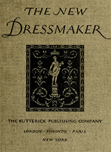 The New Dressmaker With Complete And Fully Illustrated Instructions On Every Point Connected With Sewing Dressmaking And Tailoring From The Actual Stitches To The Cutting Making Alteringladies Misses Girls Children Infants Men And Boys