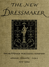 The New Dressmaker With Complete And Fully Illustrated Instructions On Every Point Connected With Sewing Dressmaking And Tailoring From The Actual Stitches To The Cutting Making Alteringladies Misses Girls Children Infants Men And Boys