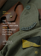 Anneke Van Mosseveld - The Australian Army Uniform And The Government Clothing Factory Innovation In The Twentieth Century