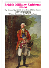 British Military Uniforms 1768-1796 The Dress Of The British Army From Official Sources