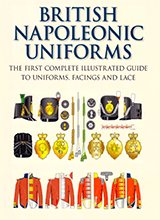 Carl E Franklin - British Napoleonic Uniforms  The First Complete Illustrated Guide To Uniforms Facings And Lace  A Fully Illustrated Account Of The Uniforms And Distinctions Of Each Numbered Regim