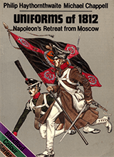 Philip Haythornthwaite And Michael Chappell - Uniforms Of 1812 Napoleons Retreat From Moscow-blandford Books 1982
