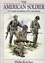 The American Soldier Us Armies In Uniform 1755 To The Present