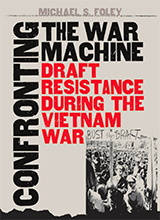 Michael S Foley - Confronting The War Machine Draft Resistance During The Vietnam War-unc Press Books