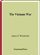 The Greenwood Press Daily Life Through History Series American Soldiers Lives James Edward Westheider - The Vietnam War