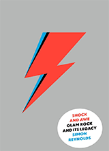 Shock And Awe Glam Rock And Its Legacy From The Seventies To The Twenty-first Century