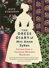 The Dress Diary Of Mrs Anne Sykes Secrets From A Victorian Womans Wardrobe